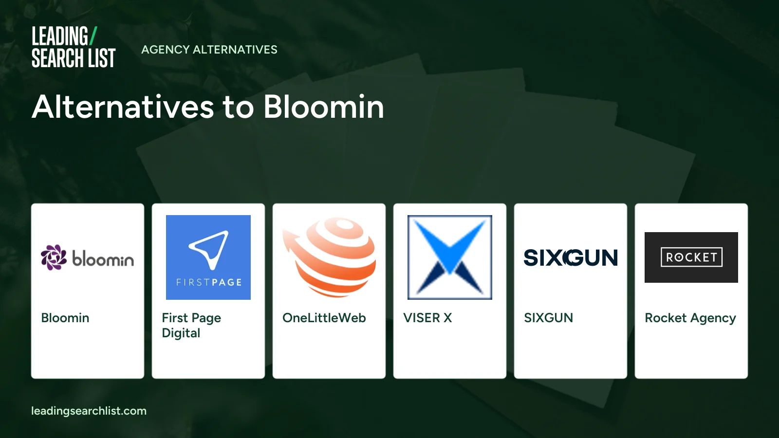 Alternatives to Bloomin. Logos shown: Bloomin, First Page Digital, OneLittleWeb, VISER X, SIXGUN, Rocket Agency. Leading Search List.