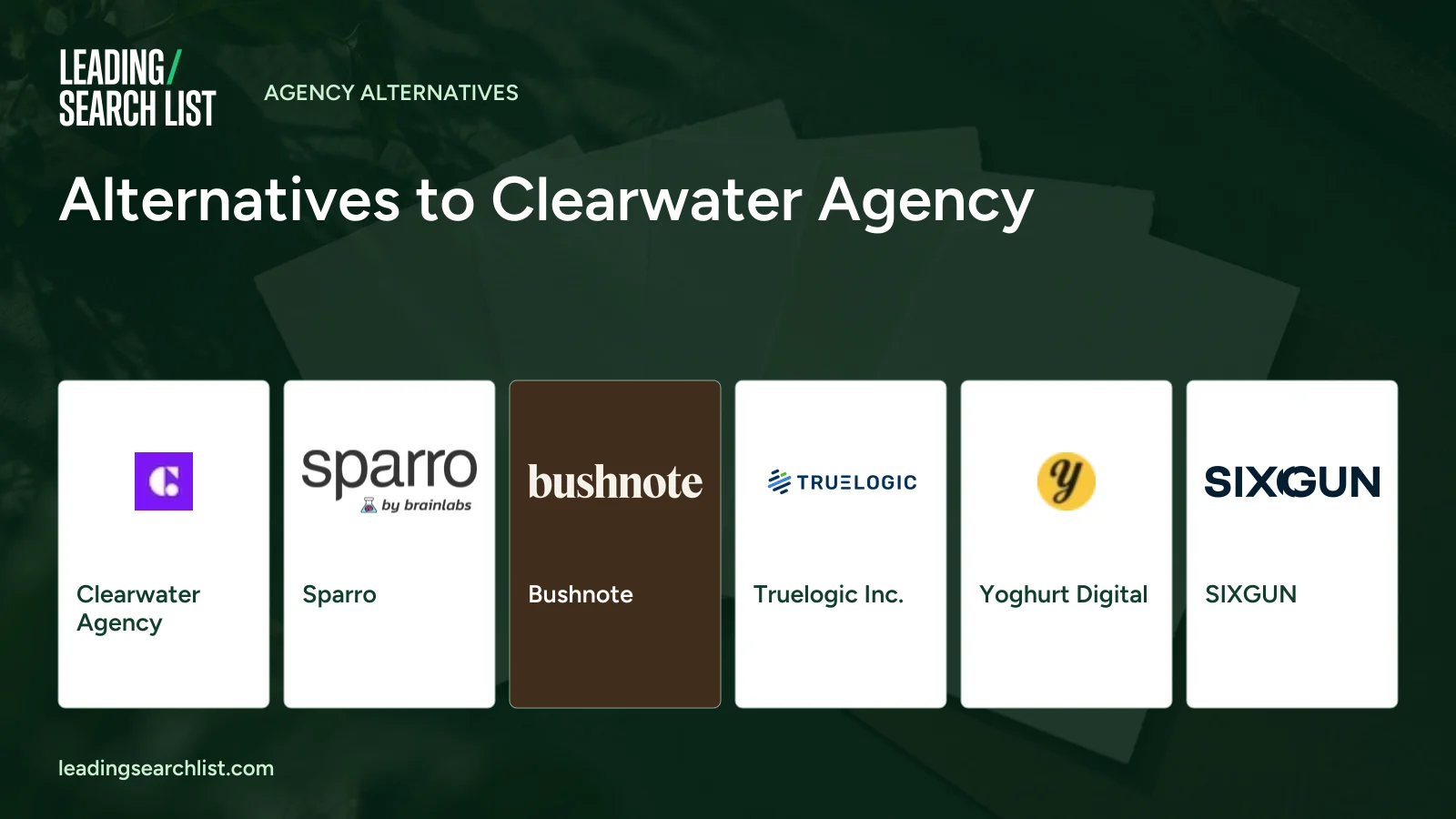 Alternatives to Clearwater Agency. Logos shown: Clearwater Agency, Sparro, Bushnote, Truelogic Inc., Yoghurt Digital, SIXGUN. Leading Search List.