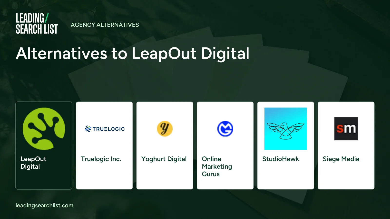 Alternatives to LeapOut Digital. Logos shown: LeapOut Digital, Truelogic Inc., Yoghurt Digital, Online Marketing Gurus, StudioHawk, Siege Media. Leading Search List.