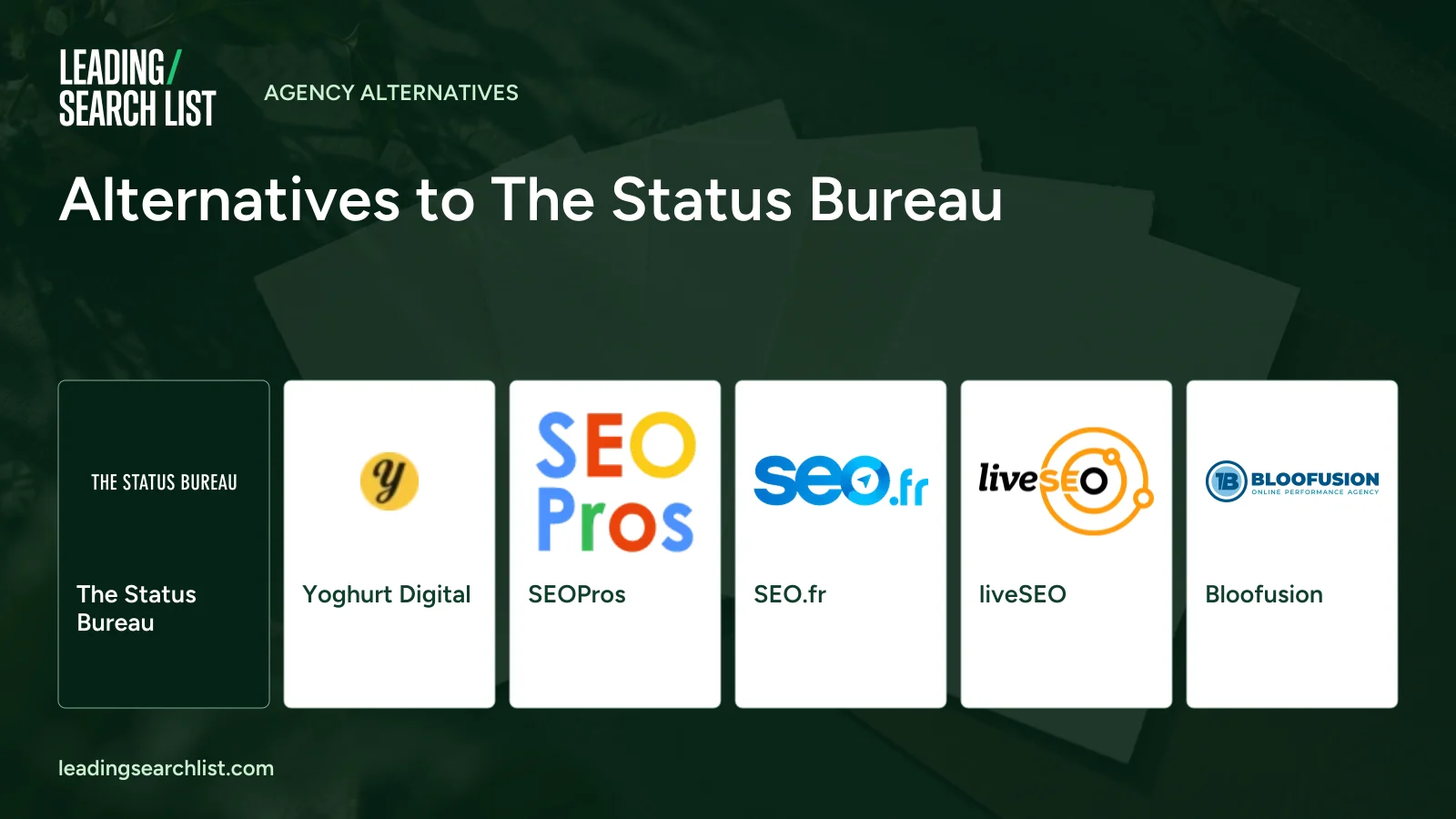 Alternatives to The Status Bureau. Logos shown: The Status Bureau, Yoghurt Digital, SEOPros, SEO.fr, liveSEO, Bloofusion. Leading Search List.