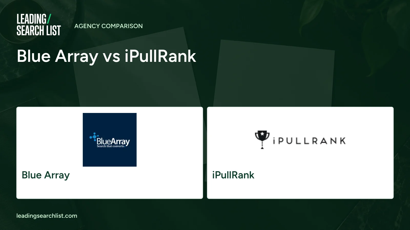 Blue Array vs iPullRank. Logos shown: Blue Array, iPullRank. Leading Search List.