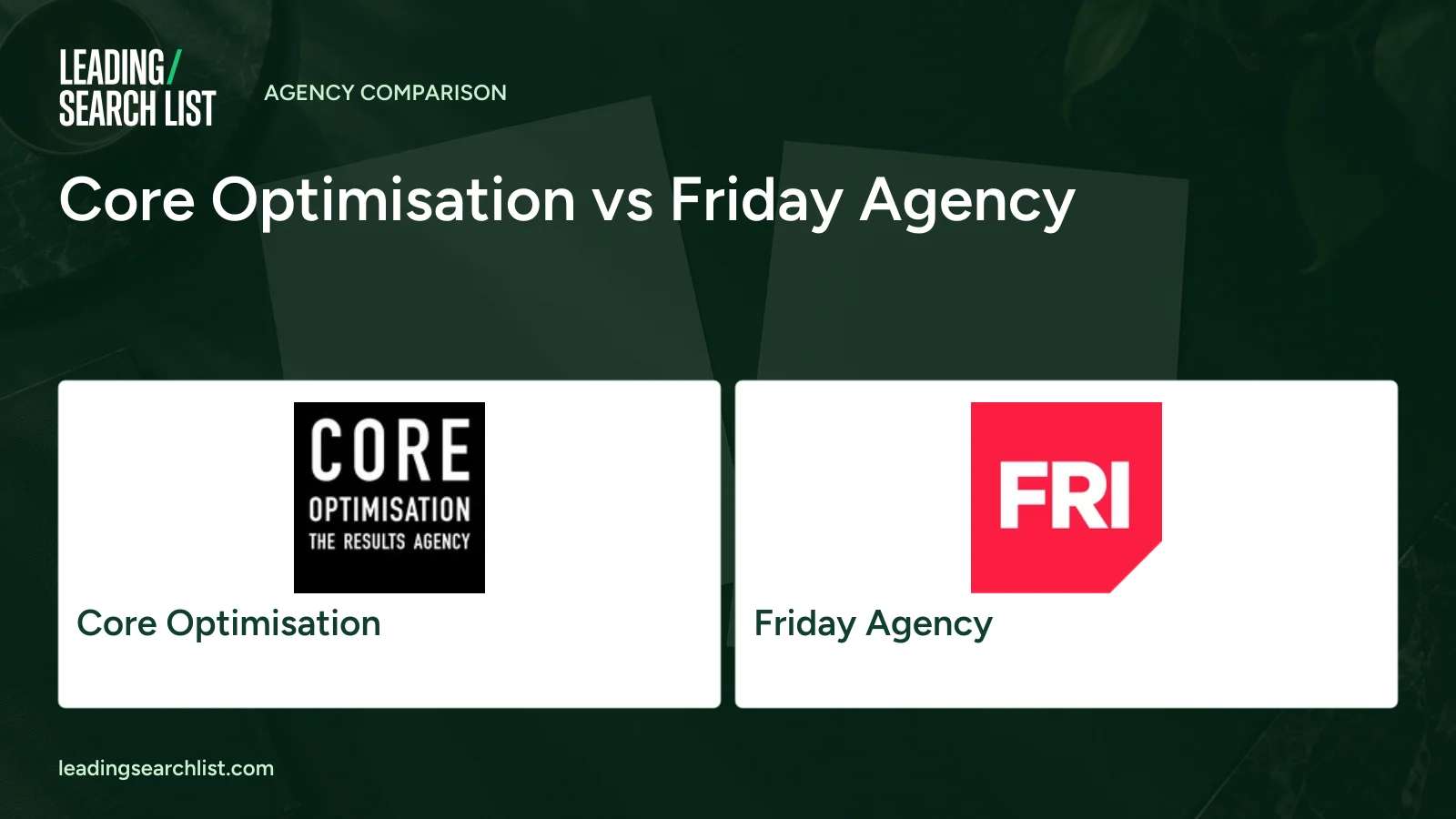 Core Optimisation vs Friday Agency. Logos shown: Core Optimisation, Friday Agency. Leading Search List.