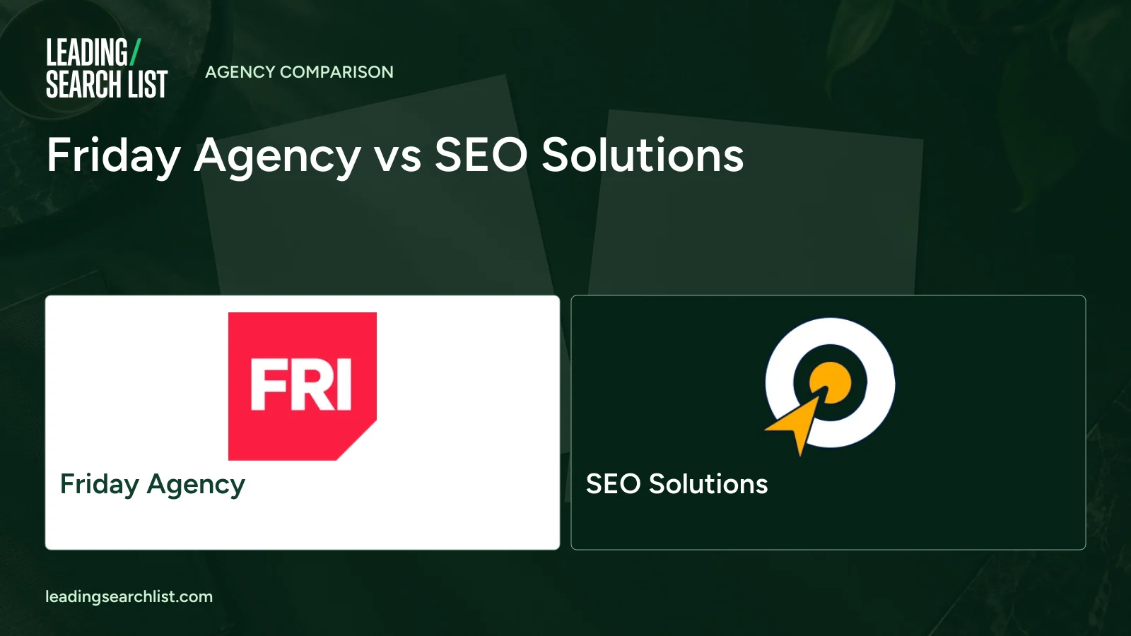 Friday Agency vs SEO Solutions. Logos shown: Friday Agency, SEO Solutions. Leading Search List.