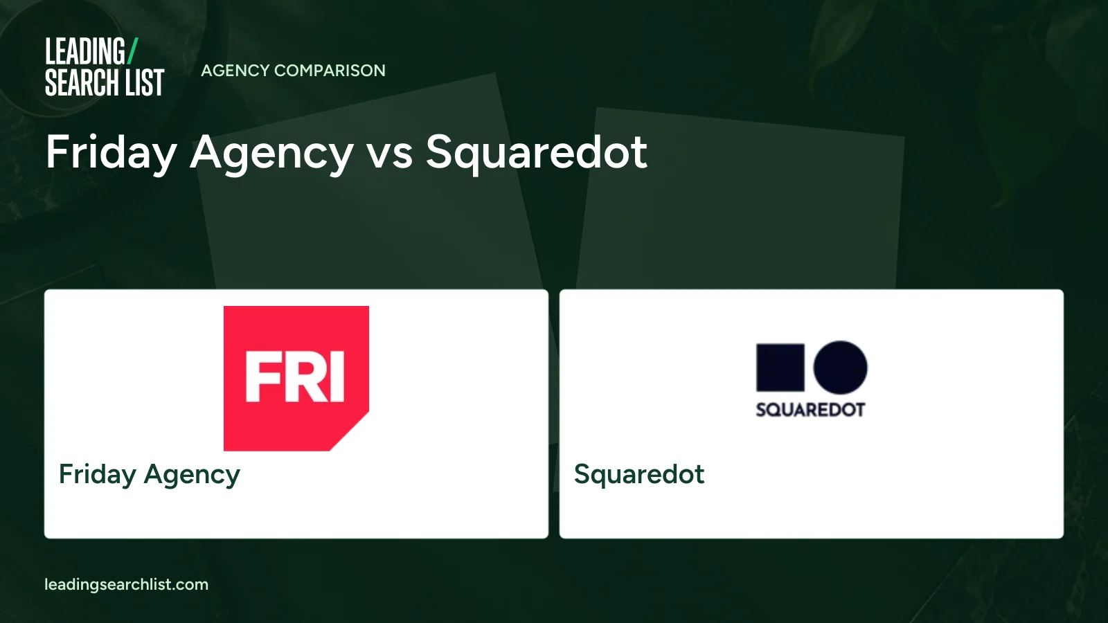 Friday Agency vs Squaredot. Logos shown: Friday Agency, Squaredot. Leading Search List.