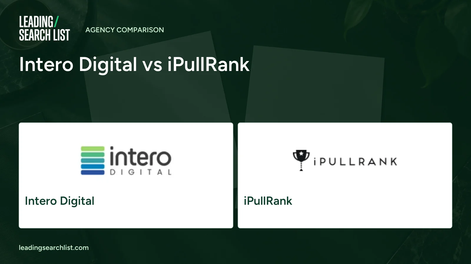 Intero Digital vs iPullRank. Logos shown: Intero Digital, iPullRank. Leading Search List.