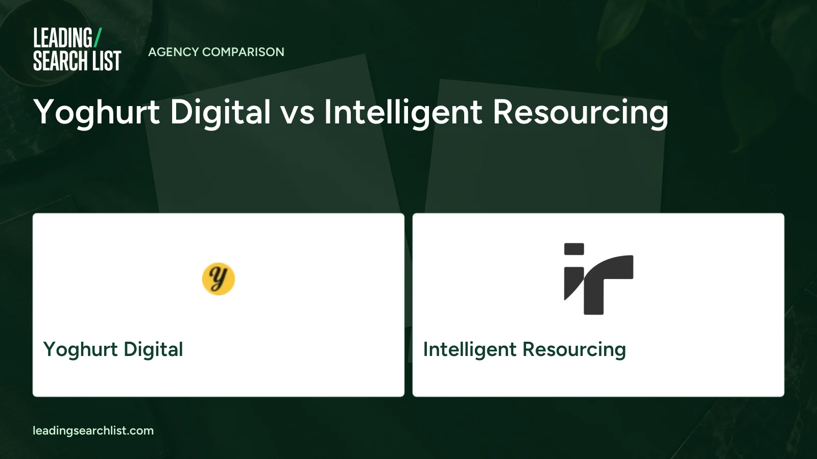 Yoghurt Digital vs Intelligent Resourcing. Logos shown: Yoghurt Digital, Intelligent Resourcing. Leading Search List.